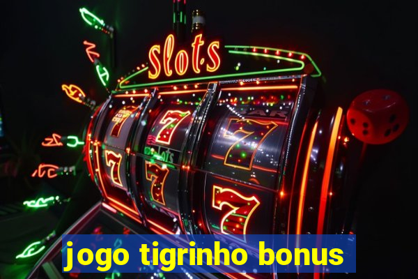 jogo tigrinho bonus